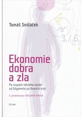 Ekonomie dobra a zla                    , Sedláček, Tomáš, 1977 leden 23.-        