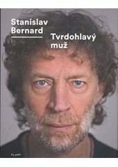 Tvrdohlavý muž                          , Bernard, Stanislav, 1955-               