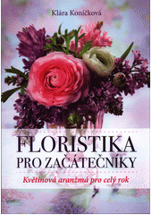 Floristika pro začátečníky              , Koníčková, Klára, 1984-                 