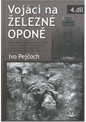 Vojáci na železné oponě                 , Pejčoch, Ivo, 1962-2019                 