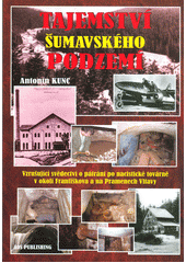 Tajemství šumavského podzemí            , Kunc, Antonín, 1943-2020                