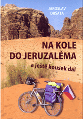 Na kole do Jeruzaléma a ještě kousek dál, Dršata, Jaroslav, 1943-                 