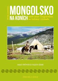 Mongolsko na koních, aneb, Zemí Čingisch, Jahoda, Petr, 1963-