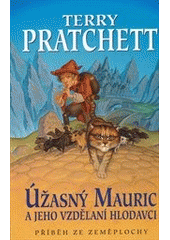 Úžasný Mauric a jeho vzdělaní hlodavci  , Pratchett, Terry, 1948-2015             