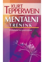 Mentální trénink                        , Tepperwein, Kurt, 1932-                 