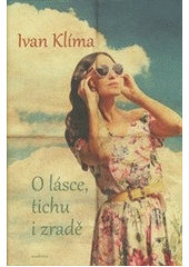 O lásce, tichu i zradě                  , Klíma, Ivan, 1931-                      
