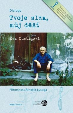 Tvoje slza, můj déšť: Přítomnost Arnošta, Lustigová, Eva, 1956-