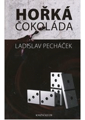Hořká čokoláda                          , Pecháček, Ladislav, 1940-               
