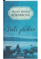 Třetí přístav                           , Körnerová, Hana Marie, 1954-            
