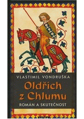 Oldřich z Chlumu                        , Vondruška, Vlastimil, 1955-             