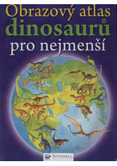 Obrazový atlas dinosaurů pro nejmenší, Burnie, David, 1955-