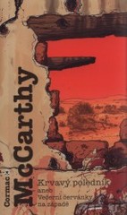 Krvavý poledník, aneb, Večerní červánky, McCarthy, Cormac, 1933-2023             