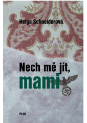 Nech mě jít, mami, Schneider, Helga, 1937-
