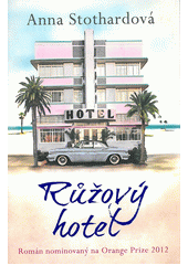 Růžový hotel                            , Stothard, Anna, 1983-                   