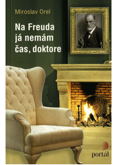 Na Freuda já nemám čas, doktore         , Orel, Miroslav, 1973-                   