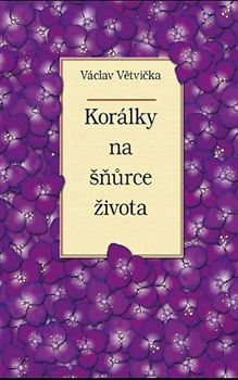 Korálky na šňůrce života                , Větvička, Václav, 1938-                 