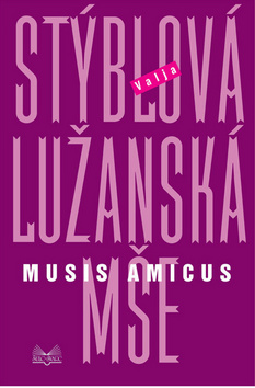 Lužanská mše. Musis amicus              , Stýblová, Valja, 1922-2020              