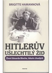 Hitlerův ušlechtilý Žid                 , Hamann, Brigitte, 1940-2016             