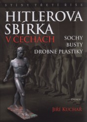 Hitlerova sbírka v Čechách. sochy, busty, Kuchař, Jiří, 1960-                     