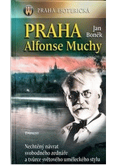 Praha esoterická. Praha Alfonse Muchy, Boněk, Jan, 1945-2016                   