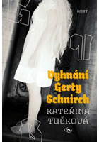Vyhnání Gerty Schnirch                  , Tučková, Kateřina, 1980-                