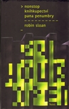Nonstop knihkupectví pana Penumbry      , Sloan, Robin, 1979-                     