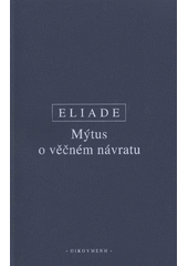 Mýtus o věčném návratu, Eliade, Mircea, 1907-1986