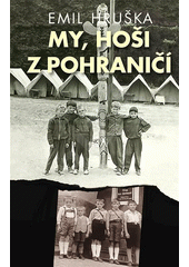 My, hoši z pohraničí                    , Hruška, Emil, 1958-                     