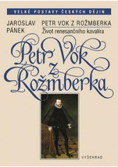 Petr Vok z Rožmberka                    , Pánek, Jaroslav, 1947-                  
