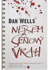 Nejsem sériový vrah                     , Wells, Dan, 1977-                       