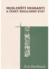 Muslimští migranti a český sekulární stá, Pavlíková, Eva, 1975-