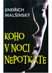 Koho v noci nepotkáte                   , Malšínský, Jindřich, 1932-              