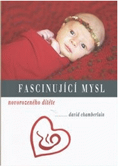 Fascinující mysl novorozeného dítěte, Chamberlain, David B. (David Barnes) , 1