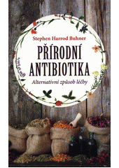 Přírodní antibiotika                    , Buhner, Stephen Harrod, 1952-           