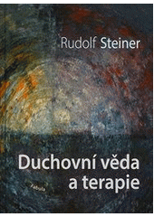 Duchovní věda a terapie, Steiner, Rudolf, 1861-1925