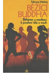 Běžící Buddha                           , Sakyong Mipham, rinpočhe, 1962-         