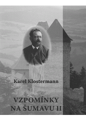 Vzpomínky na Šumavu II                  , Klostermann, Karel, 1848-1923           