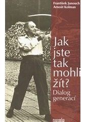 Jak jste tak mohli žít?, Janouch, František, 1931-2024           