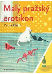 Malý pražský erotikon                   , Hartl, Patrik, 1976-                    