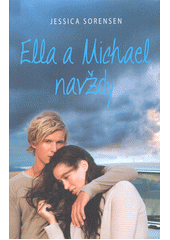 Ella a Michael navždy                   , Sorensen, Jessica, 1983-                