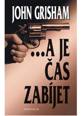 --a je čas zabíjet                      , Grisham, John, 1955-                    