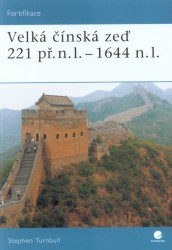 Velká čínská zeď 221 př.n.l. - 1644 n.l., Turnbull, Stephen R. (Stephen Richard) ,