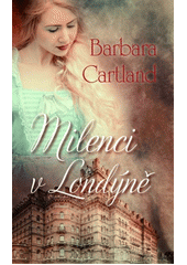 Milenci v Londýně                       , Cartland, Barbara, 1901-2000            