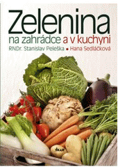 Zelenina na zahrádce a v kuchyni, Peleška, Stanislav, 1930-2019           