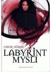 Labyrint mysli                          , Hörbe, Libor, 1964-                     